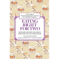 Eating Right for Two: The Complete Nutrition Guide and Cookbook for a Healthy Pregnancy