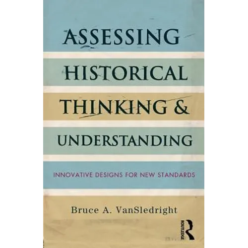 Assessing Historical Thinking and Understanding: Innovative Designs for New Standards