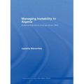 Managing Instability in Algeria: Elites and Political Change since 1995