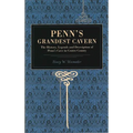 Penn's Grandest Cavern: The History, Legends and Description of Penn's Cave in Centre County