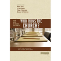 The Who Runs the Church?: 4 Views on Church Government