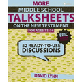 More Middle School Talksheets on the New Testament, Epic Bible Stories: 52 Ready-To-Use Discussions
