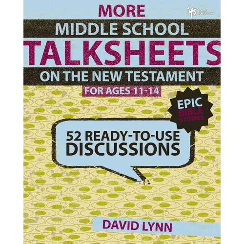 More Middle School Talksheets on the New Testament, Epic Bible Stories: 52 Ready-To-Use Discussions