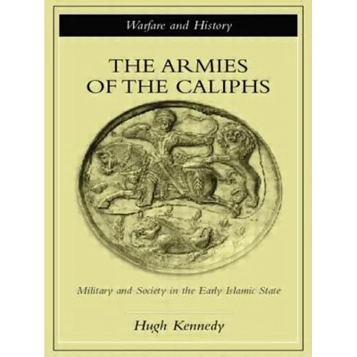 The Armies of the Caliphs: Military and Society in the Early Islamic State
