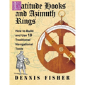 Latitude Hooks and Azimuth Rings: How to Build and Use 18 Traditional Navigational Tools