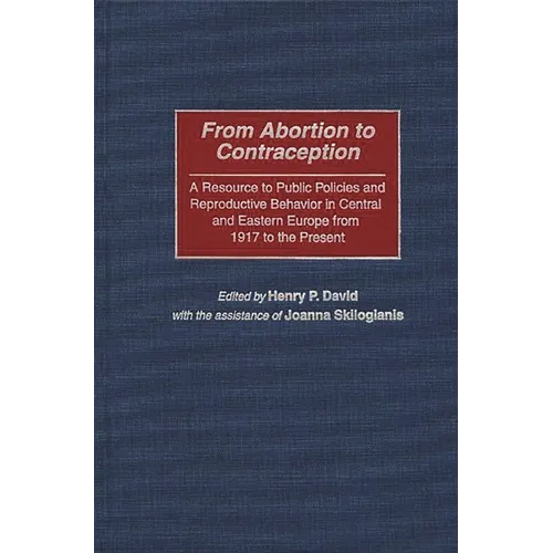 From Abortion to Contraception: A Resource to Public Policies and Reproductive Behavior in Central and Eastern Europe from 1917 to the Present