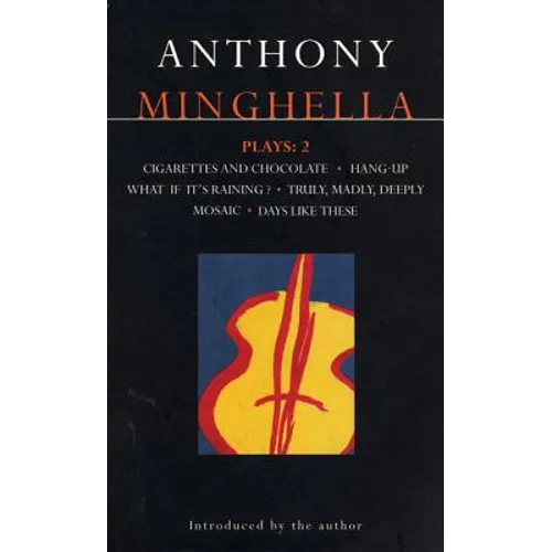 Minghella Plays: 2: Cigarettes & Chocolate; Hang-Up; What If It's Raining?; Truly Madly Deeply; Mosaic; Days Like These!