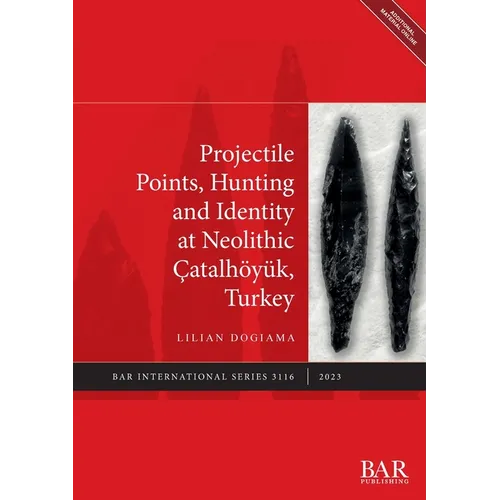 Projectile Points, Hunting and Identity at Neolithic Çatalhöyük, Turkey