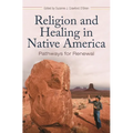 Religion and Healing in Native America: Pathways for Renewal
