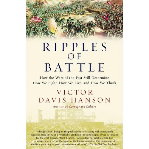 Ripples of Battle: How Wars of the Past Still Determine How We Fight, How We Live, and How We Think