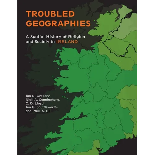 Troubled Geographies: A Spatial History of Religion and Society in Ireland