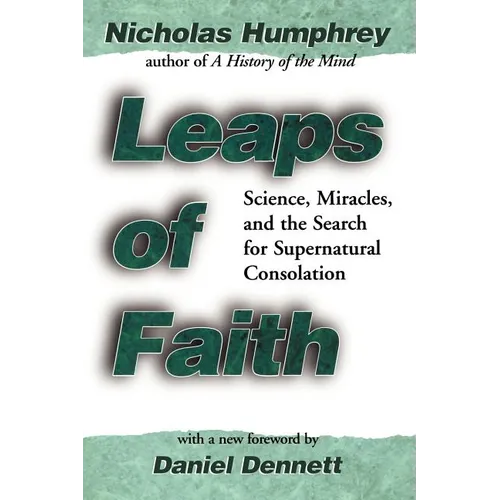 Leaps of Faith: Science, Miracles, and the Search for Supernatural Consolation