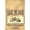 Carry Me Back: The Domestic Slave Trade in American Life
