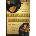 Shadows of My Father: The Memoirs of Martin Luther's Son--A Novel