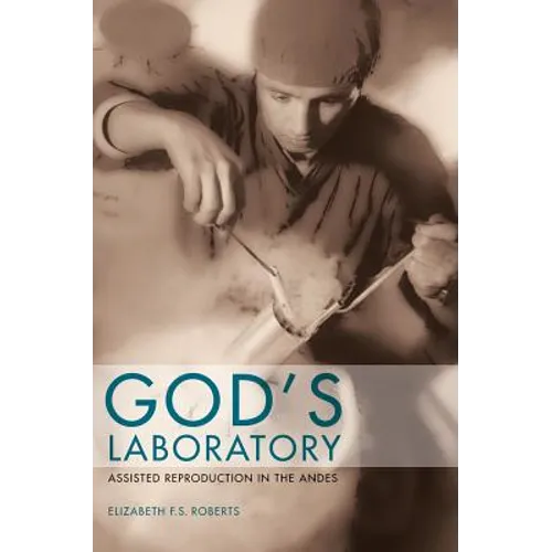 God's Laboratory: Assisted Reproduction in the Andes