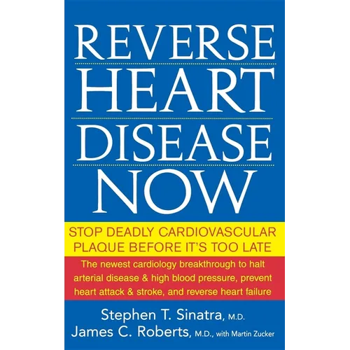 Reverse Heart Disease Now: Stop Deadly Cardiovascular Plaque Before It's Too Late