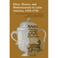 Elites, Masses, and Modernization in Latin America, 1850-1930