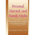 Personal, Marital, and Family Myths: Theoretical Fomulations and Clinical Strategies