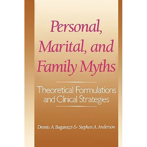 Personal, Marital, and Family Myths: Theoretical Fomulations and Clinical Strategies