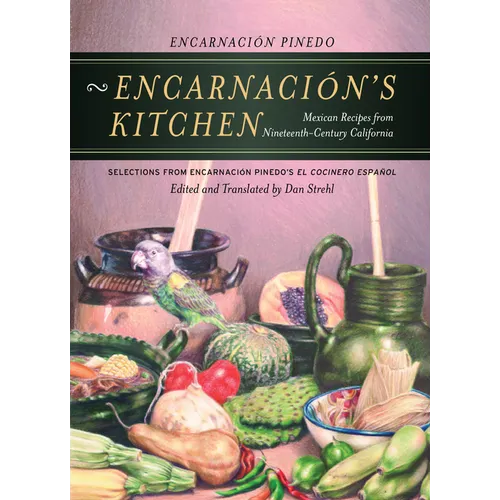 Encarnacion's Kitchen: Mexican Recipes from Nineteenth-Century California Volume 9