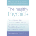 The Healthy Thyroid: What you can do to prevent and alleviate thyroid imbalance
