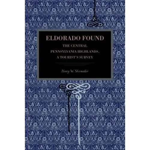 Eldorado Found: The Central Pennsylvania Highlands; A Tourist's Survey