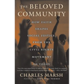 The Beloved Community: How Faith Shapes Social Justice from the Civil Rights Movement to Today