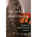 The Truth about Cheating: Why Men Stray and What You Can Do to Prevent It