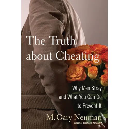 The Truth about Cheating: Why Men Stray and What You Can Do to Prevent It