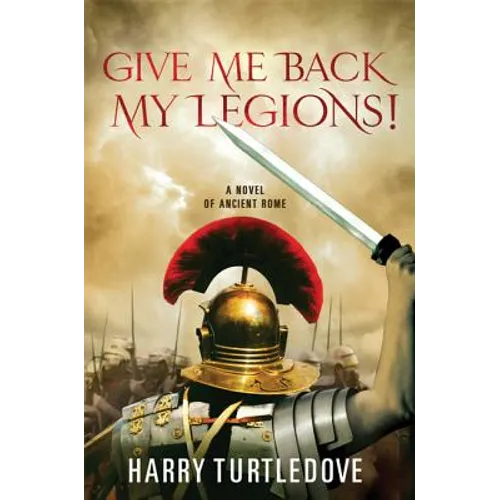 Give Me Back My Legions!: A Novel of Ancient Rome