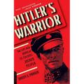 Hitler's Warrior: The Life and Wars of SS Colonel Jochen Peiper
