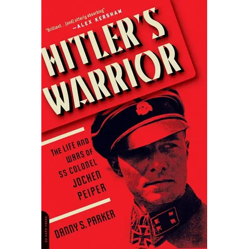 Hitler's Warrior: The Life and Wars of SS Colonel Jochen Peiper