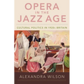 Opera in the Jazz Age: Cultural Politics in 1920s Britain