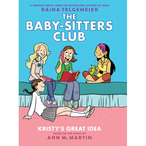 Kristy's Great Idea: A Graphic Novel (the Baby-Sitters Club #1)