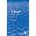 The Byzantine Achievement (Routledge Revivals): An Historical Perspective, A.D. 330-1453