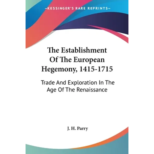 The Establishment Of The European Hegemony, 1415-1715: Trade And Exploration In The Age Of The Renaissance