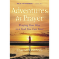 Adventures in Prayer: Praying Your Way to a God You Can Trust
