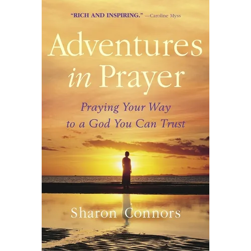 Adventures in Prayer: Praying Your Way to a God You Can Trust