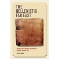 The Hellenistic Far East: Archaeology, Language, and Identity in Greek Central Asia