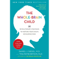 The Whole-Brain Child: 12 Revolutionary Strategies to Nurture Your Child's Developing Mind