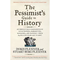 The Pessimist's Guide to History 3e: An Irresistible Compendium of Catastrophes, Barbarities, Massacres, and Mayhem--From 14 Billion Years Ago to 2007