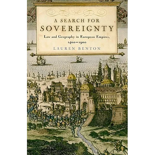 A Search for Sovereignty: Law and Geography in European Empires, 1400-1900