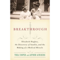 Breakthrough: Elizabeth Hughes, the Discovery of Insulin, and the Making of a Medical Miracle