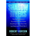 Shadow Divers: The True Adventure of Two Americans Who Risked Everything to Solve One of the Last Mysteries of World War II