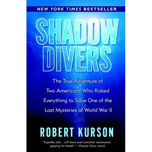Shadow Divers: The True Adventure of Two Americans Who Risked Everything to Solve One of the Last Mysteries of World War II