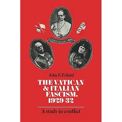 The Vatican and Italian Fascism, 1929 32: A Study in Conflict