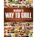Weber's Way to Grill: The Step-By-Step Guide to Expert Grilling
