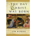 The Day Christ Was Born: The True Account of the First 24 Hours of Jesus's Life