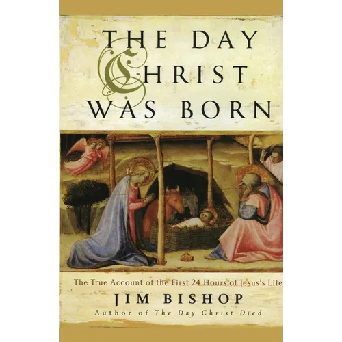 The Day Christ Was Born: The True Account of the First 24 Hours of Jesus's Life