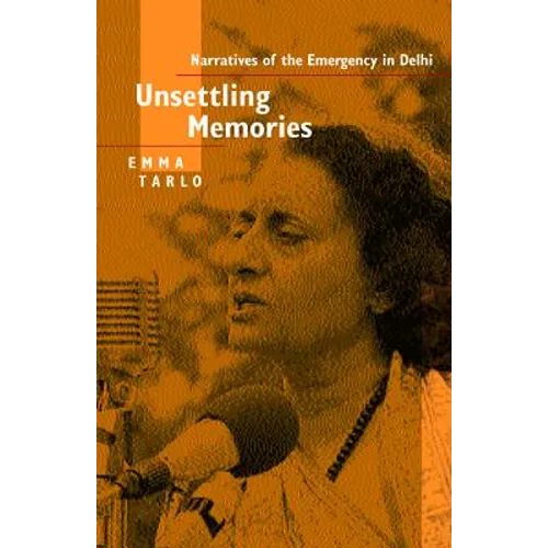 Unsettling Memories: Narratives of the Emergency in Delhi